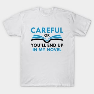 Careful Or You’ll End Up In My Novel T-Shirt